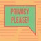 Word writing text Privacy Please. Business concept for Let us Be Quiet Rest Relaxed Do not Disturb Blank Rectangular Color Speech