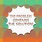 Word writing text The Problem Contains The Solution. Business concept for Solutions are inside the troubles Blank Seal