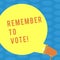 Word writing text Remember To Vote. Business concept for do not forget choose and give your voice to right candidate