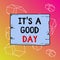 Word writing text It s is A Good Day. Business concept for Happy time great vibes perfect to enjoy life beautiful Wooden square