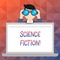 Word writing text Science Fiction. Business concept for Fantasy Entertainment Genre Futuristic Fantastic Adventures.