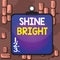 Word writing text Shine Bright. Business concept for make an effort to live normally when in a difficult situation Clipboard