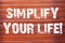 Word writing text Simplify Your Life. Business concept for focused on important and let someone worry about less ones