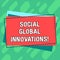 Word writing text Social Global Innovations. Business concept for new concepts that meets social global needs Pile of