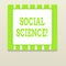 Word writing text Social Science. Business concept for scientific study of huanalysis society and social relationships.