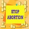 Word writing text Stop Abortion. Business concept for to stop medical procedure that used to end a pregnancy Reminder color