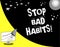 Word writing text Stop Bad Habits. Business concept for asking someone to quit doing non good actions and altitude