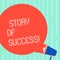 Word writing text Story Of Success. Business concept for demonstrating rises to fortune acclaim or brilliant achievement