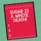 Word writing text Sugar Is A White Death. Business concept for Sweets are dangerous diabetes alert unhealthy foods Lined