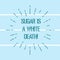 Word writing text Sugar Is A White Death. Business concept for Sweets are dangerous diabetes alert unhealthy foods Thin Beam Lines