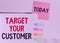 Word writing text Target Your Customer. Business concept for Tailor Marketing Pitch Defining Potential Consumers Hard