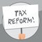 Word writing text Tax Reform. Business concept for process of changing way taxes are collected by government Hand