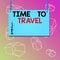 Word writing text Time To Travel. Business concept for Moving or going from one place to another on vacation Wooden