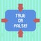 Word writing text True Or Falsequestion. Business concept for series of statements to be marked as true or false Arrows on Four