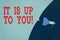 Word writing text It Is Up To You. Business concept for Used to tell an individual that they are the one to decide Empty