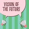Word writing text Vision Of The Future. Business concept for Seeing something Ahead a Clear Guide of Action