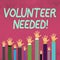 Word writing text Volunteer Needed. Business concept for asking demonstrating to work for organization without being