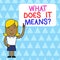 Word writing text What Does It Means question. Business concept for asking someone about meaning something said and you