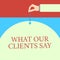 Word writing text What Our Clients Say. Business concept for testimonials or feedback of aclient about the product Male