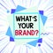 Word writing text Whats Your Brand Question. Business concept for asking about product logo does or what you communicate