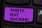 Word writing text White Hat Hacker. Business concept for Computer security expert specialist in penetration testing