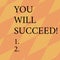 Word writing text You Will Succeed. Business concept for Inspiration motivation to keep working be positive Geometrical