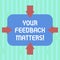Word writing text Your Feedback Matters. Business concept for Need client responses to a product for improvement Arrows