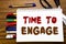 Word, writing Time To Engage. Business concept for Engagement Involvement Written on notebook, wooden background with office equip