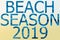 The words BEACH SEASON 2019