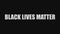 The words `black lives matter` on a black background.