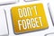 The Words Don`t Forget On A Yellow Button On A White Keyboard, Remind Yourself Concept