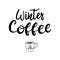 The words are handwritten, and the calligraphy inscription - Winter coffee. The letters are hand-drawn. A Cup of coffee in Doodle