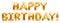 Words HAPPY BIRTHDAY made of golden inflatable balloons isolated on white background. Gold foil helium balloons forming phrase.