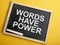 Words Have Power, Motivational Words Quotes Concept