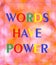 Words have power. Text inscription in the plate of the rainbow banner of the bright glare of bokeh lights.