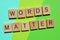 Words Matter, phrase in wooden letters