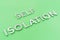 The words self isolation laid with silver metal letters on green background with diagonal slanted perspective