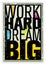 Work Hard Dream Big Creative Motivation Quote. Bright Brush Vector Typography Banner Print Concept