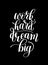 Work Hard Dream Big. Customizable Design for Motivational Quote