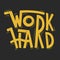Work hard. Grunge poster with inspirational quote. Hand drawn illustration with hand-lettering and decoration elements