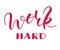 Work hard hand drawn vector lettering. Isolated sign for inspiration, motivation and inducement without background