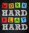 Work hard - play hard