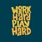 Work hard play hard hand drawn inscription. Vector motivational lettering quote.