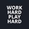 Work hard play hard - quotes about working hard