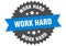 work hard sign. work hard round isolated ribbon label.