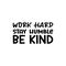 work hard stay humble be kind black letter quote