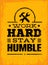 Work Hard Stay Humble Motivation Quote. Creative Vector Typography Poster Concept