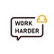 Work harder speech bubble