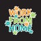 work from home colorful typography for campaign prevention pandemic, print on t-shirt and merchandise design vector