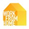 Work from home. Isolation at home to prevent virus epidemic. Work from home text on yellow house. Working and shopping online from